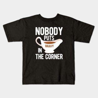 Nobody Puts Gravy in the Corner Kids T-Shirt